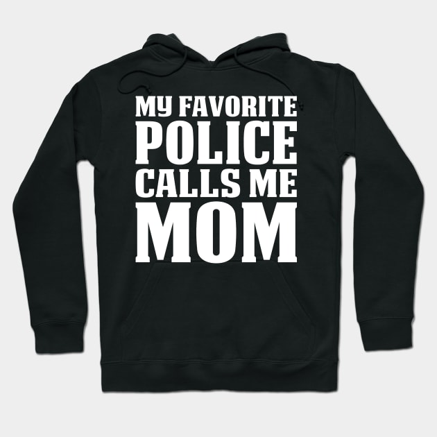 My Favorite Police Calls Me Mom Proud Police T Shirts For Police Gift For Police Family Hoodie by Murder By Text